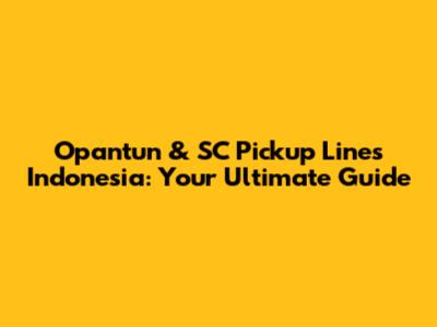 Opantun & SC Pickup Lines Indonesia: Your Ultimate Guide