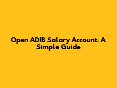 Open ADIB Salary Account: A Simple Guide