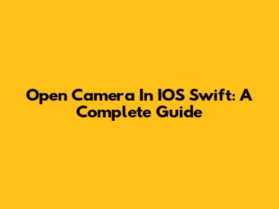 Open Camera In IOS Swift: A Complete Guide