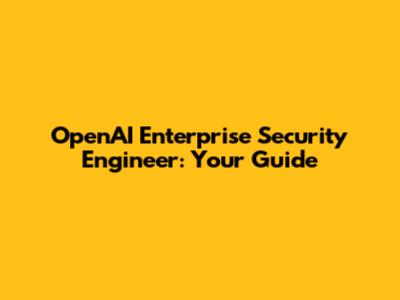 OpenAI Enterprise Security Engineer: Your Guide