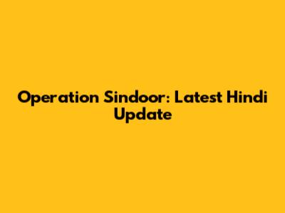 Operation Sindoor: Latest Hindi Update