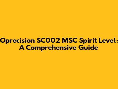 Oprecision SC002 MSC Spirit Level: A Comprehensive Guide