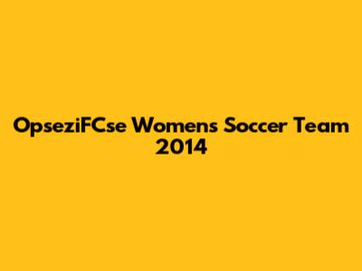 OpseziFCse Women's Soccer Team 2014