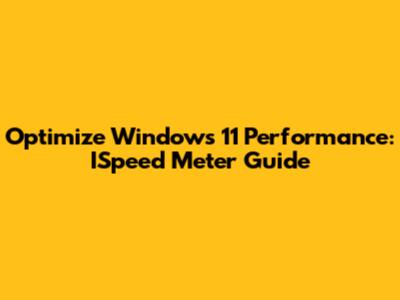 Optimize Windows 11 Performance: ISpeed Meter Guide
