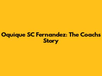 Oquique SC Fernandez: The Coach's Story