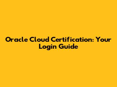 Oracle Cloud Certification: Your Login Guide