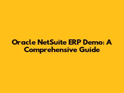 Oracle NetSuite ERP Demo: A Comprehensive Guide