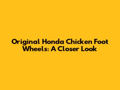 Original Honda 'Chicken Foot' Wheels: A Closer Look