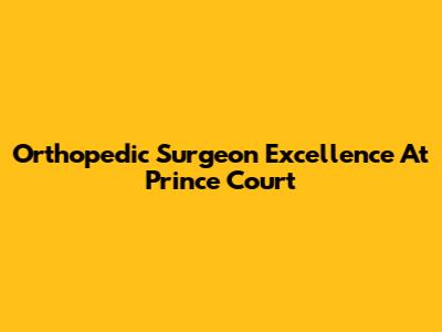 Orthopedic Surgeon Excellence At Prince Court