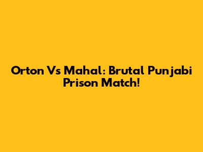Orton Vs Mahal: Brutal Punjabi Prison Match!