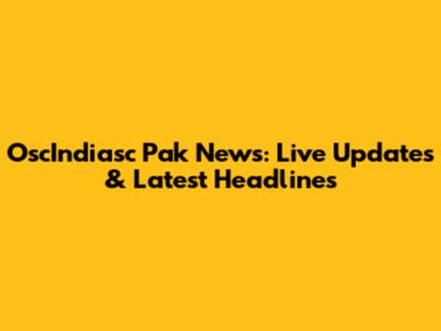 OscIndiasc Pak News: Live Updates & Latest Headlines