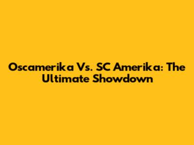 Oscamerika Vs. SC Amerika: The Ultimate Showdown