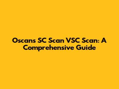 Oscans SC Scan VSC Scan: A Comprehensive Guide