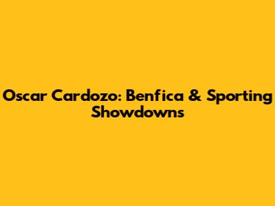 Oscar Cardozo: Benfica & Sporting Showdowns