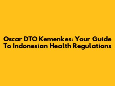 Oscar DTO Kemenkes: Your Guide To Indonesian Health Regulations