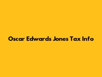 Oscar Edwards Jones Tax Info