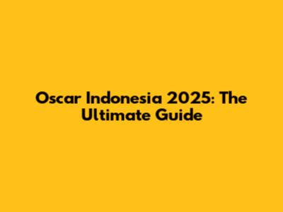 Oscar Indonesia 2025: The Ultimate Guide