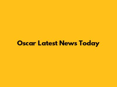 Oscar Latest News Today