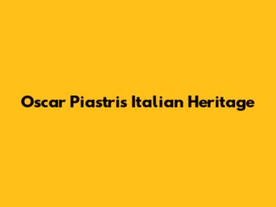 Oscar Piastri's Italian Heritage
