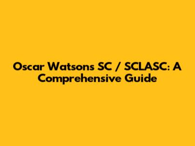 Oscar Watson's SC / SCLASC: A Comprehensive Guide
