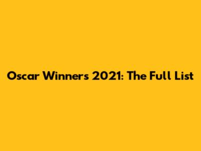 Oscar Winners 2021: The Full List