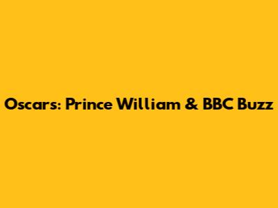 Oscars: Prince William & BBC Buzz