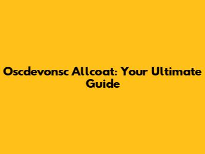 Oscdevonsc Allcoat: Your Ultimate Guide