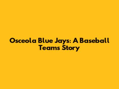 Osceola Blue Jays: A Baseball Team's Story