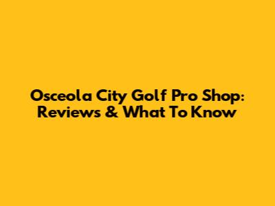 Osceola City Golf Pro Shop: Reviews & What To Know
