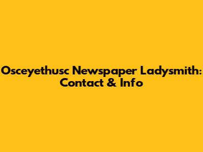 Osceyethusc Newspaper Ladysmith: Contact & Info