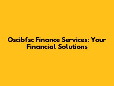 Oscibfsc Finance Services: Your Financial Solutions