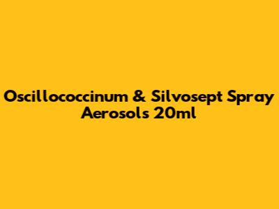 Oscillococcinum & Silvosept Spray Aerosols 20ml