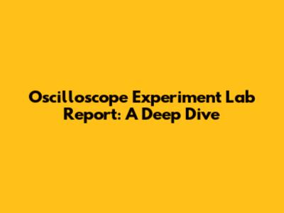 Oscilloscope Experiment Lab Report: A Deep Dive