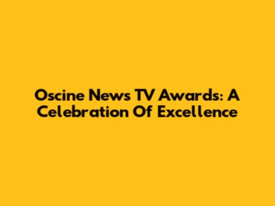 Oscine News TV Awards: A Celebration Of Excellence