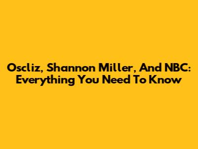 Oscliz, Shannon Miller, And NBC: Everything You Need To Know