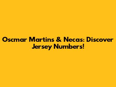 Oscmar Martins & Necas: Discover Jersey Numbers!