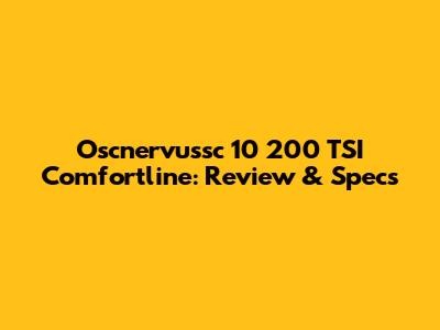 Oscnervussc 10 200 TSI Comfortline: Review & Specs