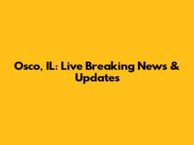 Osco, IL: Live Breaking News & Updates