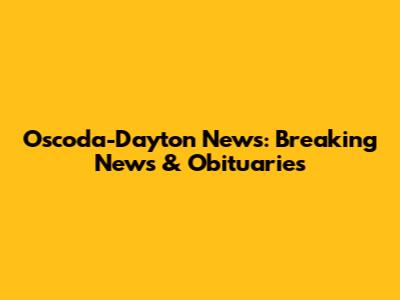 Oscoda-Dayton News: Breaking News & Obituaries