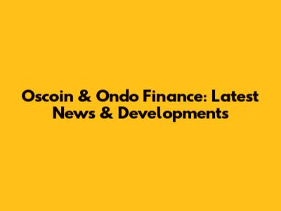 Oscoin & Ondo Finance: Latest News & Developments