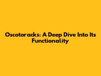 Oscotoracks: A Deep Dive Into Its Functionality