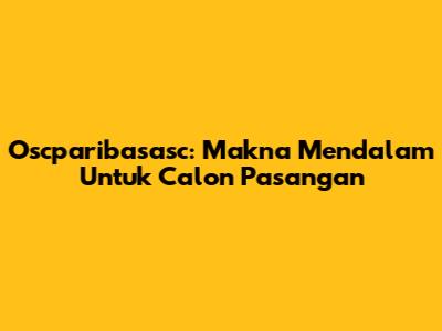 Oscparibasasc: Makna Mendalam Untuk Calon Pasangan