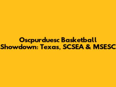 Oscpurduesc Basketball Showdown: Texas, SCSEA & MSESC