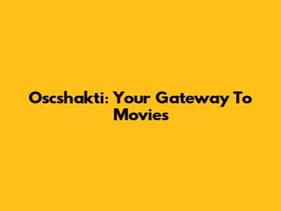Oscshakti: Your Gateway To Movies