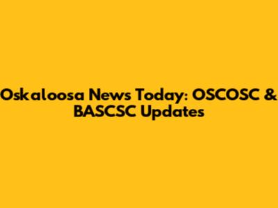 Oskaloosa News Today: OSCOSC & BASCSC Updates
