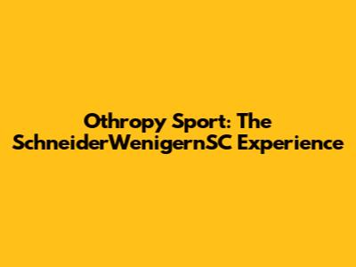 Othropy Sport: The SchneiderWenigernSC Experience