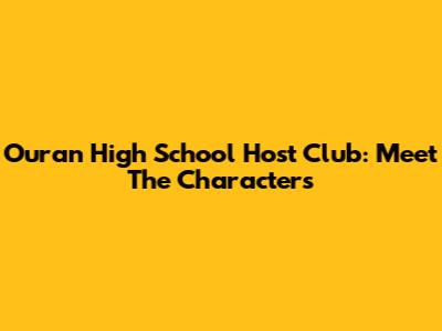 Ouran High School Host Club: Meet The Characters