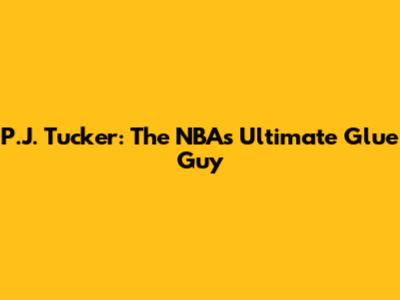 P.J. Tucker: The NBA's Ultimate Glue Guy