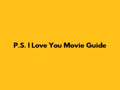 P.S. I Love You Movie Guide