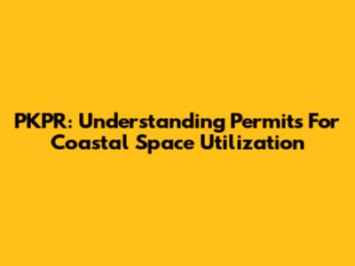 PKPR: Understanding Permits For Coastal Space Utilization